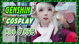 [Genshin, COSPLAY] Klee Ở KFC