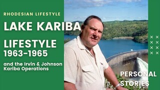 Lake Kariba - The lifestyle during 1963 - 1965 - Including Irvin & Johnson Fishing Operations