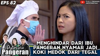 MENGHINDAR DARI IBU, VERRELL NYAMAR JADI KOKI MEDOK DARI TEGAL - PUTRI UNTUK PANGERAN