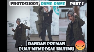 PHOTOSHOOT RAMERAME PART 3 - DANDAN PREMAN BUAT MEMBEGAL HATIMU