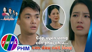 Đến được bến bờ hạnh phúc, cặp uyên ương vẫn còn phải chịu... cơn đau nát lòng | BÊN BỜ HẠNH PHÚC