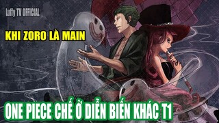 ONE PIECE CHẾ Ở DIỄN BIẾN KHÁC T1 - Khi Zoro là main lạ lắm