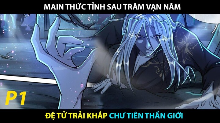 Main Thức Tỉnh Sau Trăm Vạn Năm, Đệ Tử Trải Khắp Chư Tiên Thần Giới P1 | Review Truyện Tranh