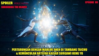 SPOILER SHROUDING THE HEAVEN EPS 80 - KEMUNCULAN ARTEFAK KAISAR KUNO DAN PERTARUNGAN MAHLUK ANEH