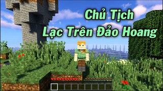 Chủ Tịch Bị Lạc Trên Đảo Hoang Trong Minecraft Và Cái Kết - Minecraft Sinh Tồn Đảo Hoang #1