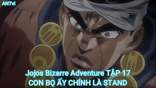 Jojos Bizarre Adventure TẬP 17-CON BỌ ẤY CHÍNH LÀ STAND