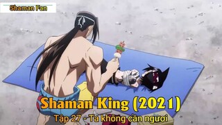 Shaman King (2021) Tập 27 - Ta không cần ngươi