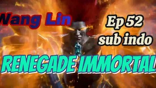 Renegade Immortal eps 52 sub indo