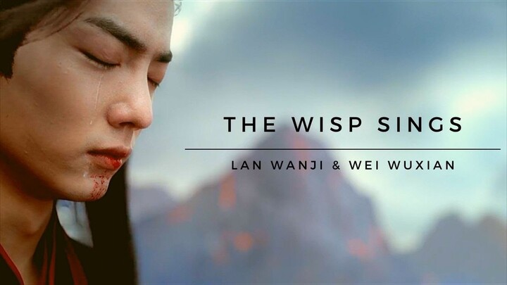 The Untamed- Lan Wangji & Wei Wuxian- The Wisp Sings (FMV)