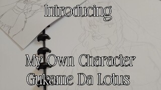 Introducing my own character, Gukame Da Lotus with sketch