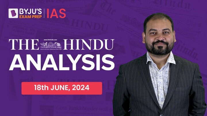 The Hindu Newspaper Analysis | 18th June 2024 | Current Affairs Today | UPSC Editorial Analysis