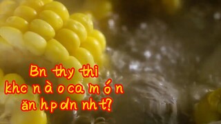 Bạn thấy thời khắc nào của món ăn hấp dẫn nhất?