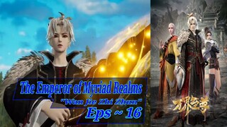 Eps 16 | The EmperorOf Myriad Realms "Wan Jie Zhi Zhun" Sub Indo