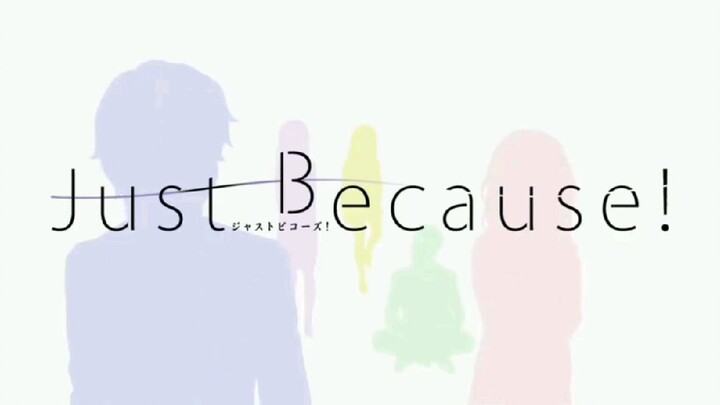 Opening Anime "Just Because!"