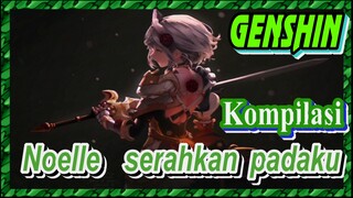 [Genshin, Kompilasi] Noelle: serahkan padaku