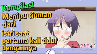 [Tonikaku Kawaii] Kompilasi | Menipu ciuman dari istri saat pertama kali tidur dengannya