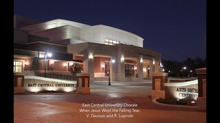 The East Central University Chorale- When Jesus Wept the Falling Tear, V. Davison and R. Lupinski