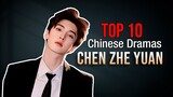 Top 10 Chen Zhe Yuan Drama List 2023