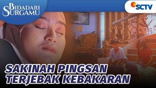 Gawat! Sakinah Pingsan dan Terjebak Dalam Kebakaran | Bidadari Surgamu - Episode 353