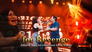 for Revenge   Jakarta Hari Ini Audience Lyric Version