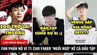 TIN NÓNG 412: Faker bị T1 loại khỏi đấu tập, EGO trở lại - Venus sắp gia nhập SBTC với Celebcrity?