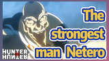 The strongest man Netero
