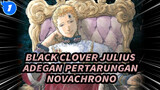 [Black Clover] Kaisar Penyihir Terkuat, Julius Novachrono - Kompilasi Adegan Pertarungan_1
