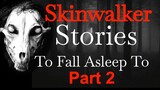 Skinwalker Stories To Fall Asleep to Part 2