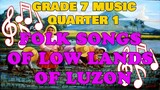 FOLK SONGS OF LOW LANDS OF LUZON (GRADE 7 MUSIC QUARTER 1)