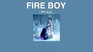 [เนื้อเพลง] FIRE BOY - PP KRIT