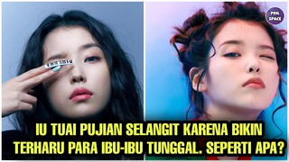 IU TUAI PUJIAN SELANGIT KARENA BIKIN TERHARU PARA IBU TUNGGAL. SEPERTI APA?