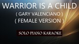 WARRIOR IS A CHILD ( GARY VALENCIANO ) ( FEMALE VERSION ) PH KARAOKE PIANO by REQUEST (COVER_CY)
