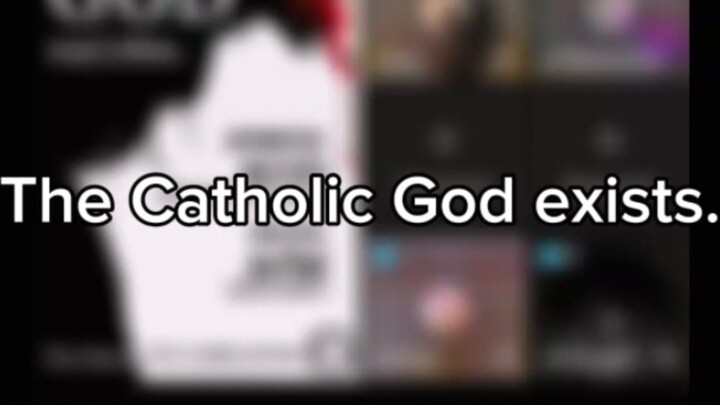 The Catholic God exists.