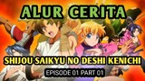 ALUR CERITA | SHIJOU SAIKYU NO DESHU KENICHI | EPISODE 01 PART 01