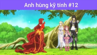 Anh hùng kĩ tính p12