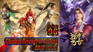 Eps 96 Glorious Revenge of Ye Feng  独步万古