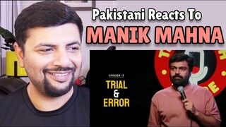 Pakistani Reacts To Trial & Error | Stand Up Comedy by Manik Mahna