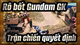 [Rô bốt Gundam GK] Trận chiến quyết định (Cảnh Rô bốt Gundam)