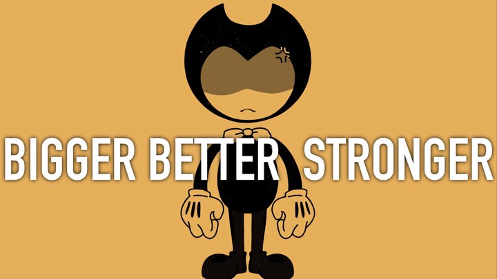 【Bendy/meme】Bigger! better! Stronger Bendy!