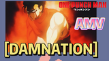 [One-Punch Man]  AMV |  [DAMNATION]
