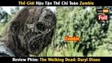 [Review Phim] Thế Giới Tận Thế Dịch Bệnh Hoành Hành Chỉ Toàn Zombie | Trùm Phim Review