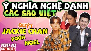 Bật Mí Ý Nghĩa NGHỆ DANH Các SAO VIỆT Nổi Tiếng Mà Chỉ FAN CỨNG MỚI BIẾT ➤ Top 10 Sự Thật Thú Vị