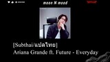 [Subthai/แปลไทย] Ariana Grande ft. Future - Everyday