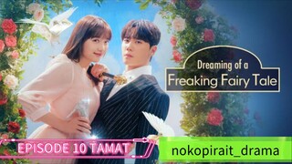 DREAMING OF A FREAKIN FAIRY TALE EPISODE 10 TAMAT SUBTITEL INDONESIA