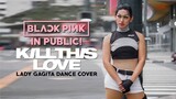 BLACKPINK - 'Kill This Love' in PUBLIC! - Lady Gagita Dance Cover