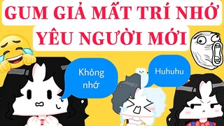 GUM GIẢ MẤT TRÍ NHỚ YÊU NGƯỜI MỚI VÀ TÈO SẼ THẾ NÀO?