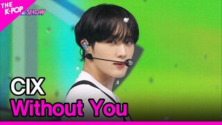 CIX, Without You (씨아이엑스, Without You) [THE SHOW 220913]