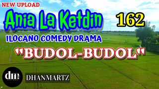 ILOCANO COMEDY DRAMA | BUDOL-BUDOL | ANIA LA KETDIN 162 | NEW UPLOAD