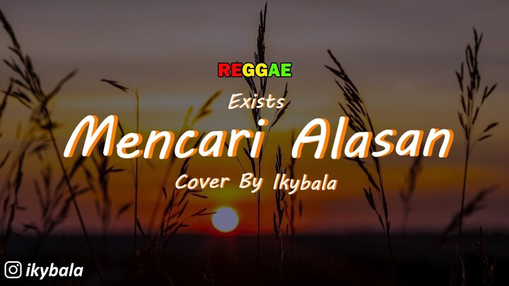 Mencari Alasan - Exist Cover By Ikybala ( Reggae Version )