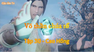 Võ thần chúa tể_Tập 30 -Cao Hồng